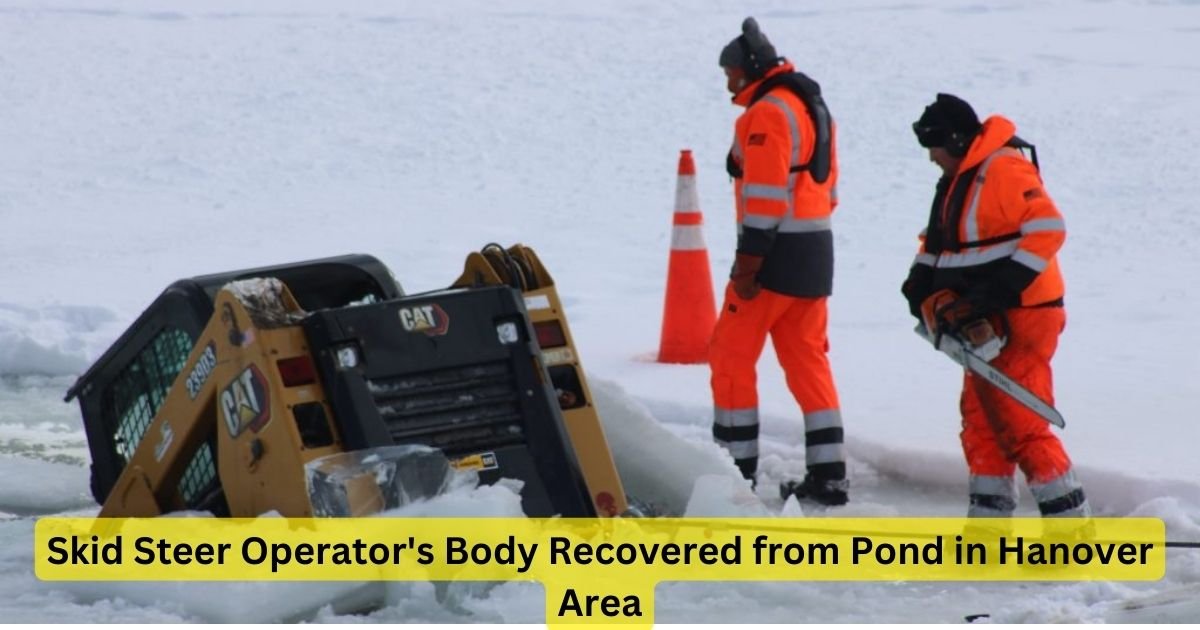 Skid Steer Operator's Body Recovered from Pond in Hanover Area