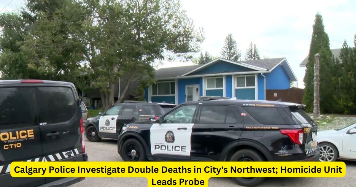 Calgary Police Investigate Double Deaths in City's Northwest; Homicide Unit Leads Probe