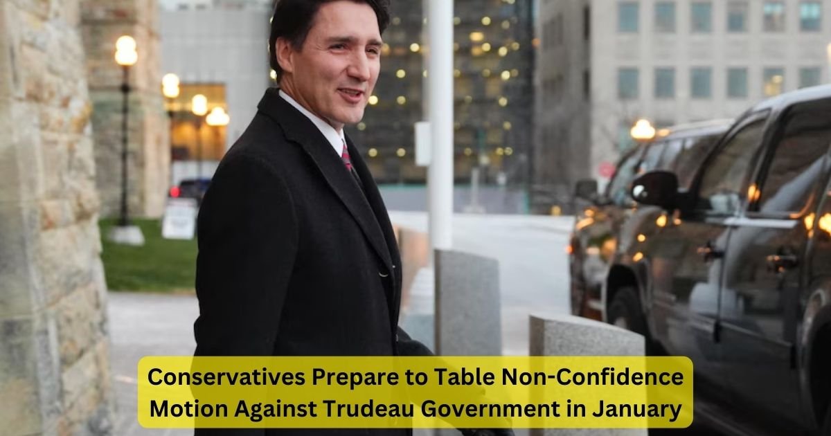 Conservatives Prepare to Table Non-Confidence Motion Against Trudeau Government in January