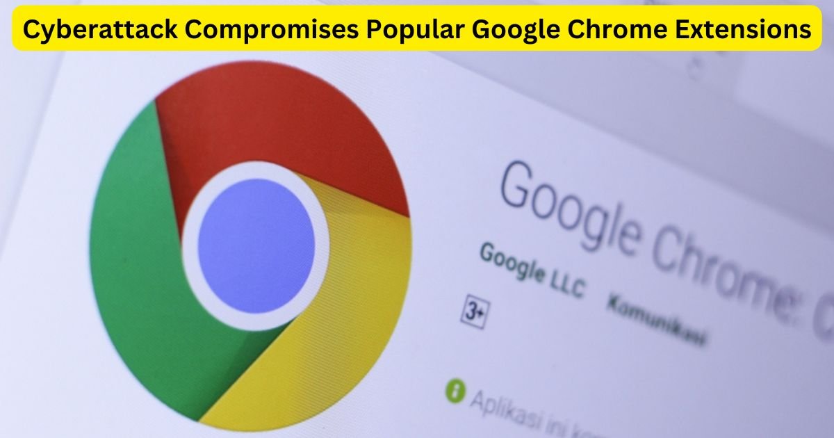 Cyberattack Compromises Popular Google Chrome Extensions