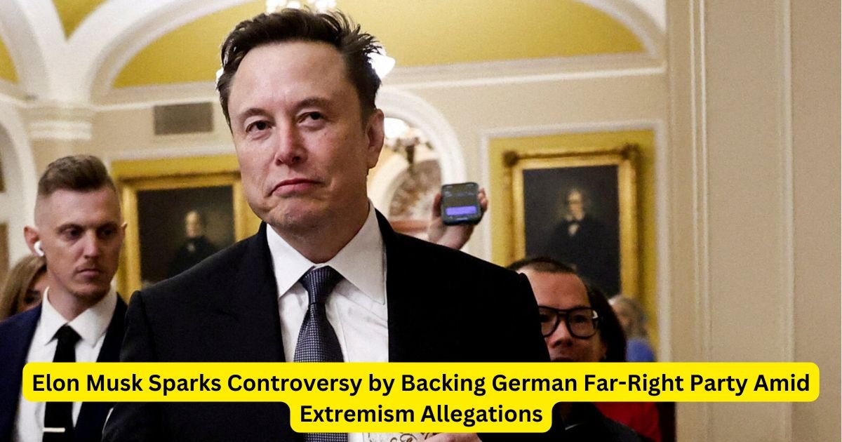 Elon Musk Sparks Controversy by Backing German Far-Right Party Amid Extremism Allegations