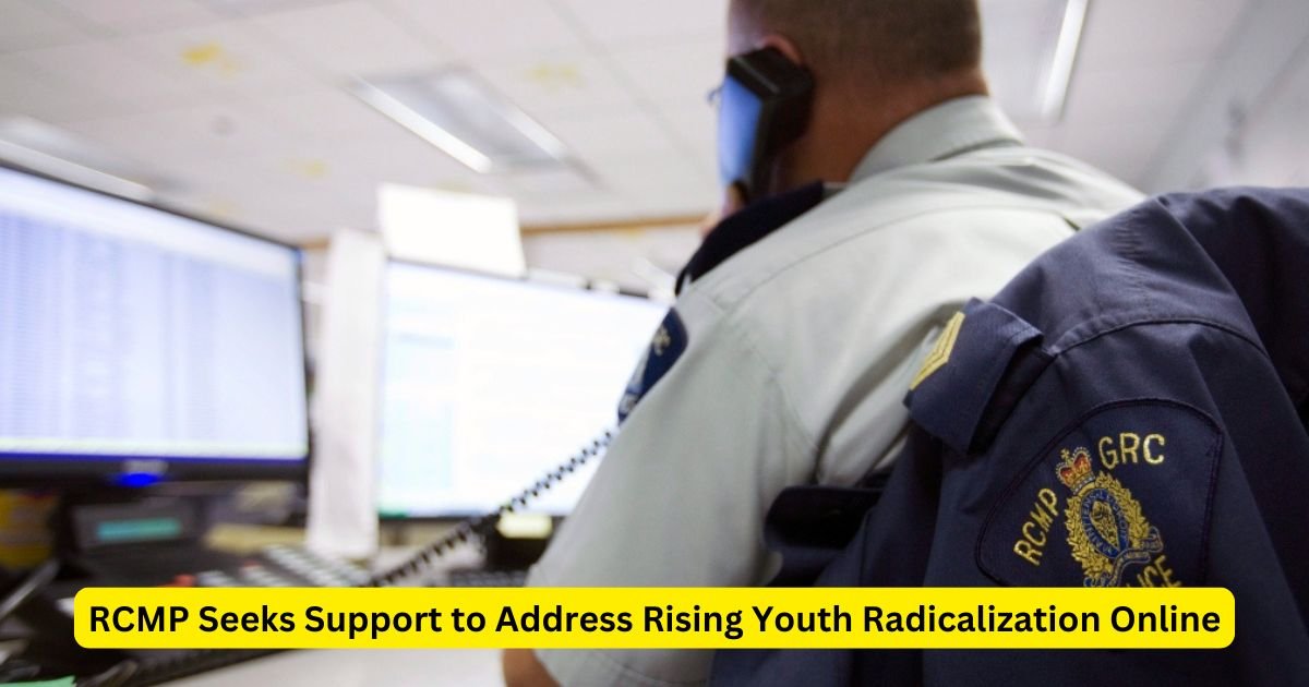 RCMP Seeks Support to Address Rising Youth Radicalization Online