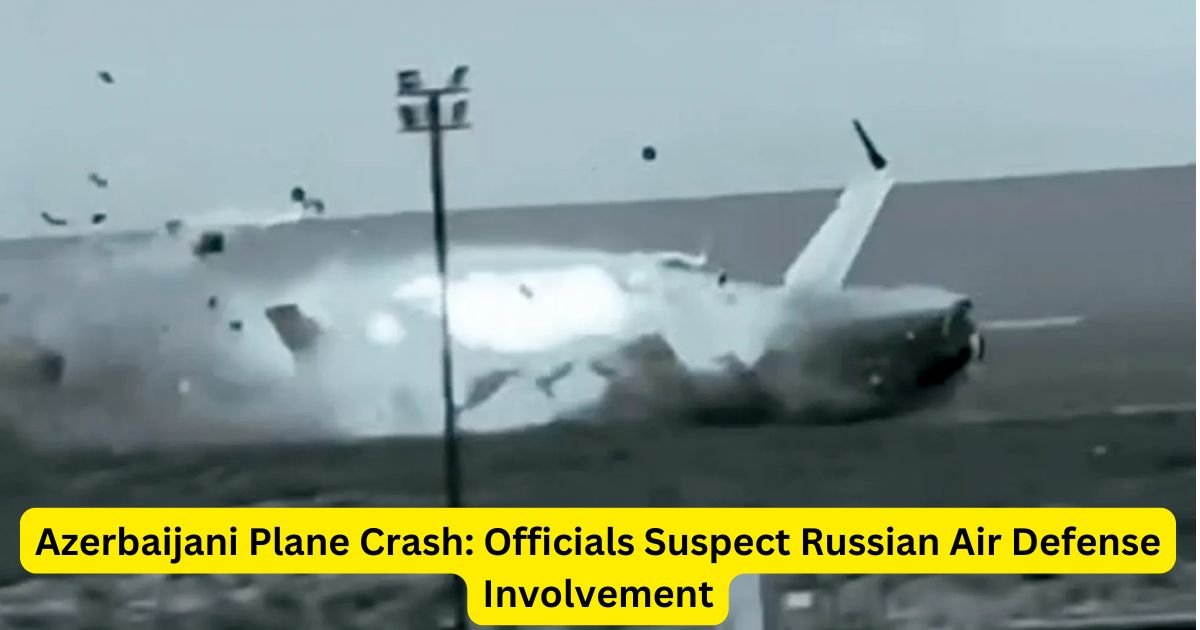 Azerbaijani Plane Crash: Officials Suspect Russian Air Defense Involvement