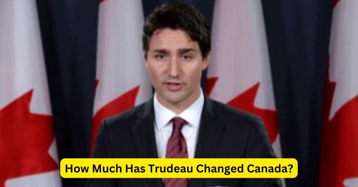 How Much Has Trudeau Changed Canada?