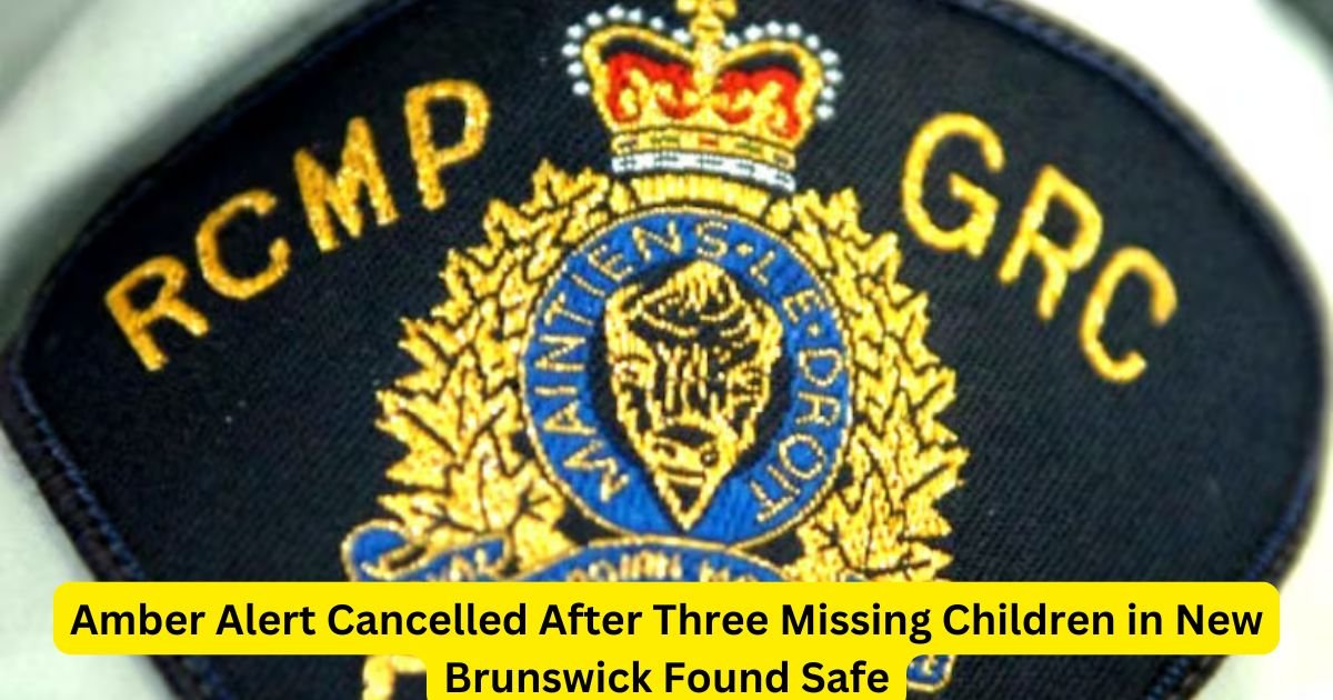 Amber Alert Cancelled After Three Missing Children in New Brunswick Found Safe