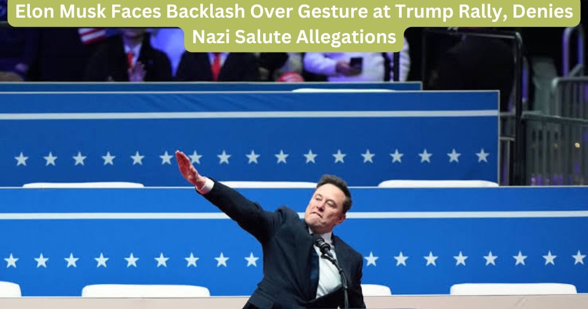 Elon Musk Faces Backlash Over Gesture at Trump Rally, Denies Nazi Salute Allegations