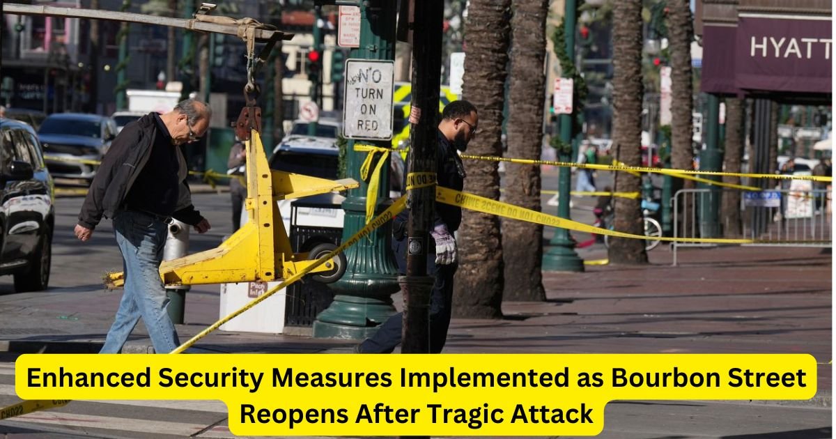 Enhanced Security Measures Implemented as Bourbon Street Reopens After Tragic Attack