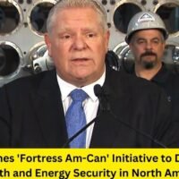 Ontario Launches 'Fortress Am-Can' Initiative to Drive Economic Growth and Energy Security in North America