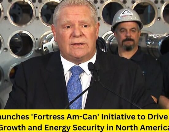 Ontario Launches 'Fortress Am-Can' Initiative to Drive Economic Growth and Energy Security in North America