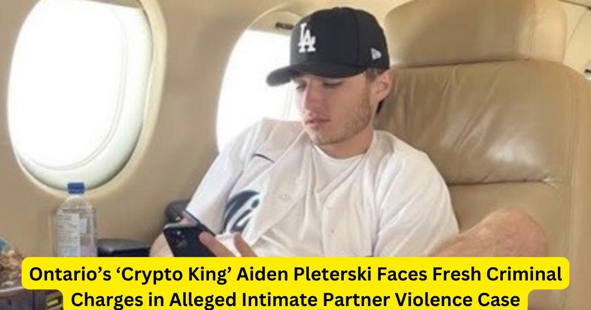 Ontario’s ‘Crypto King’ Aiden Pleterski Faces Fresh Criminal Charges in Alleged Intimate Partner Violence Case