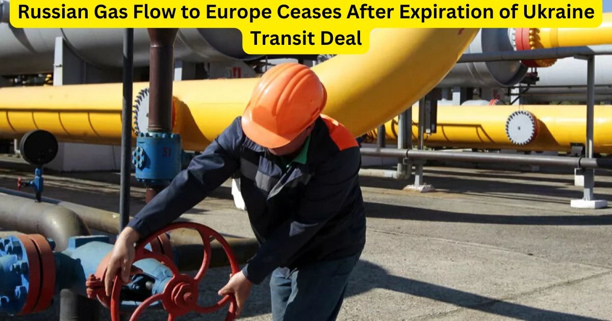 Russian Gas Flow to Europe Ceases After Expiration of Ukraine Transit Deal