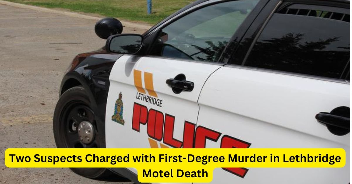 Two Suspects Charged with First-Degree Murder in Lethbridge Motel Death