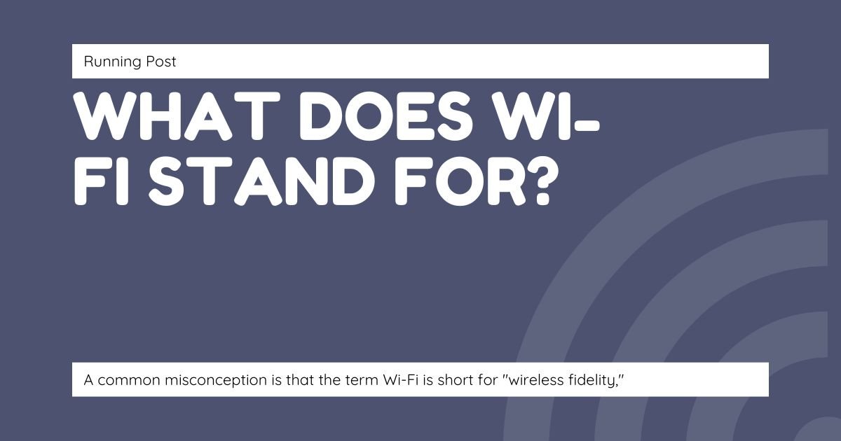 What Does Wi-Fi Stand For?